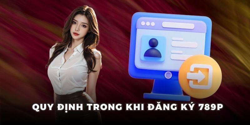 Quy định trong khi đăng ký 789P