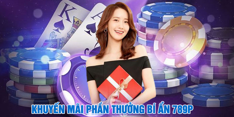 Khuyến Mãi Phần Thưởng Bí Ẩn 789P – Cơ Hội Thưởng Cực Khủng
