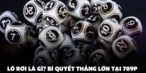 Lô Rơi Là Gì? Bí Quyết Thắng Lớn Tại 789P 