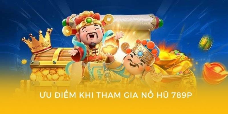 Điểm mạnh làm nên tên tuổi của nổ hũ 789P