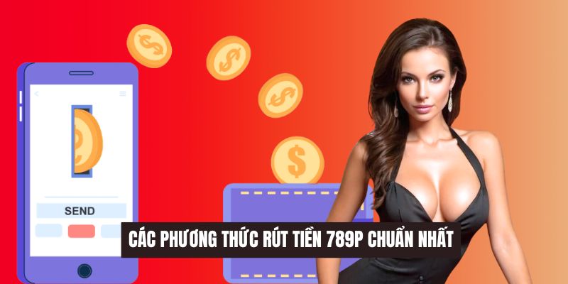 Kênh rút tiền 789P hợp pháp
