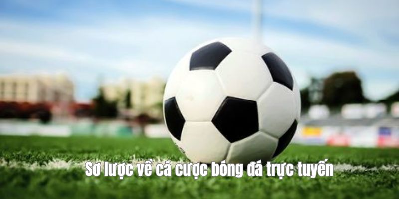 Sơ lược về cá cược bóng đá trực tuyến