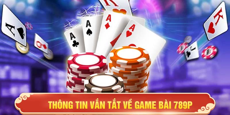 Thông tin vắn tắt về game bài 789P